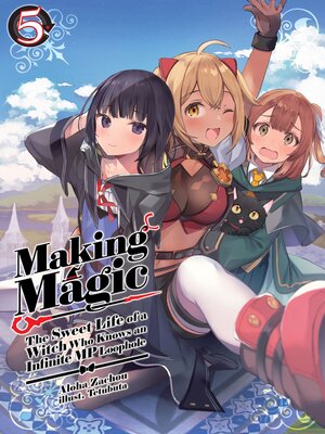 cover image of Making Magic: The Sweet Life of a Witch Who Knows an Infinite MP Loophole, Volume 5